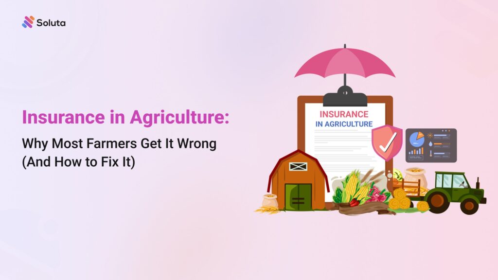 Insurance in Agriculture: Why Most Farmers Get It Wrong (And How to Fix It)